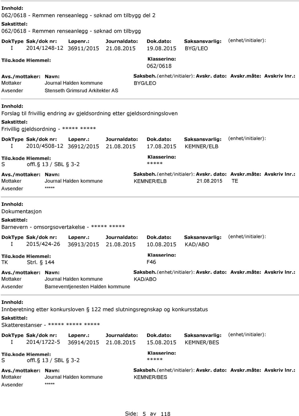 : BYG/LO Avsender Stenseth Grimsrud Arkitekter AS nnhold: Forslag til frivillig endring av gjeldsordning etter gjeldsordningsloven Frivillig gjeldsordning - 2010/4508-12 36912/2015 17.08.2015 KMNR/LB S offl.