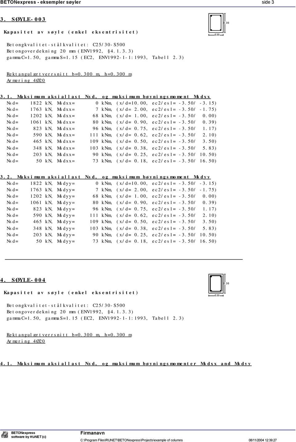 00, ec2/es1= -3.50/ -3.15) Nsd= 1763 kn, Msdxx= 7 knm, (x/d= 2.00, ec2/es1= -3.50/ -1.75) Nsd= 1202 kn, Msdxx= 68 knm, (x/d= 1.00, ec2/es1= -3.50/ 0.00) Nsd= 1061 kn, Msdxx= 80 knm, (x/d= 0.