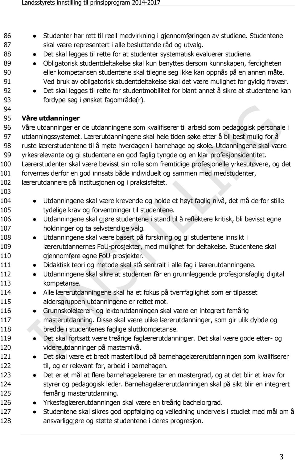 Obligatorisk studentdeltakelse skal kun benyttes dersom kunnskapen, ferdigheten eller kompetansen studentene skal tilegne seg ikke kan oppnås på en annen måte.