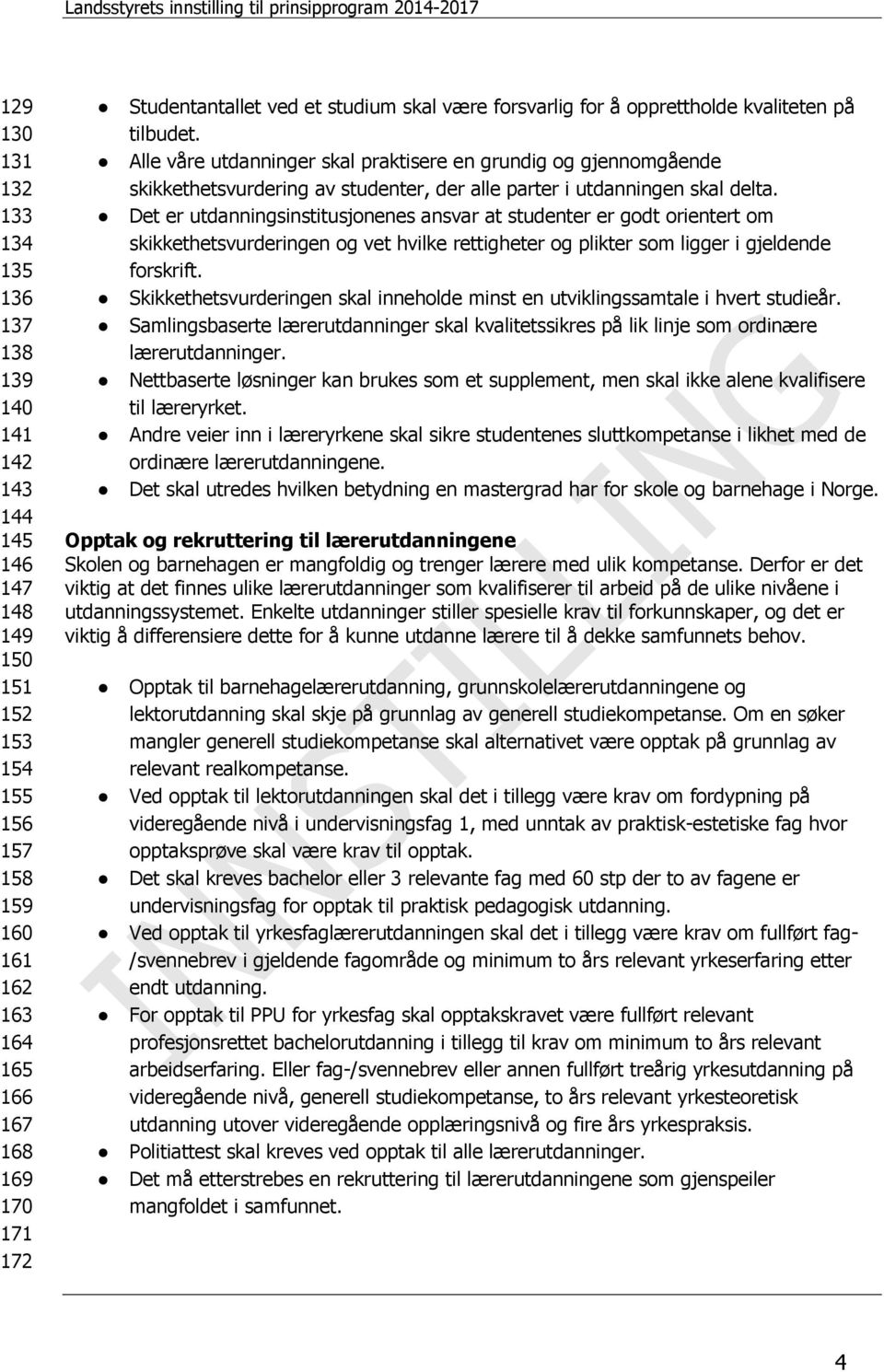 Alle våre utdanninger skal praktisere en grundig og gjennomgående skikkethetsvurdering av studenter, der alle parter i utdanningen skal delta.