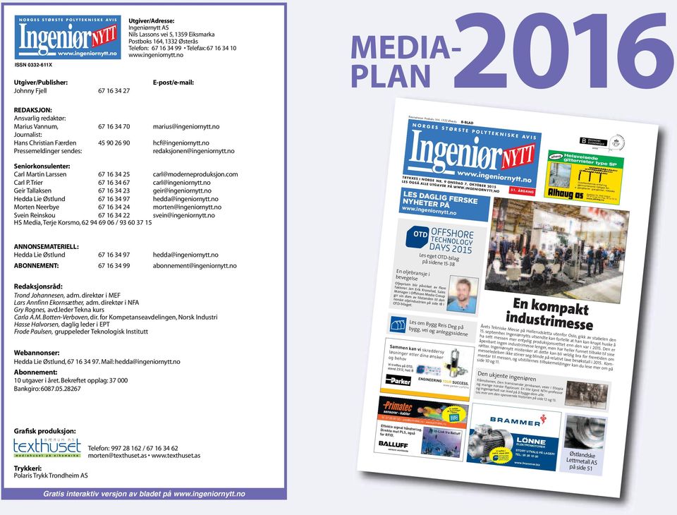 no Pressemeldnger sendes: redaksjonen@ngenornytt.no Senorkonsulenter: Carl Martn Larssen 67 16 34 25 carl@moderneproduksjon.com Carl P. Trer 67 16 34 67 carl@ngenornytt.