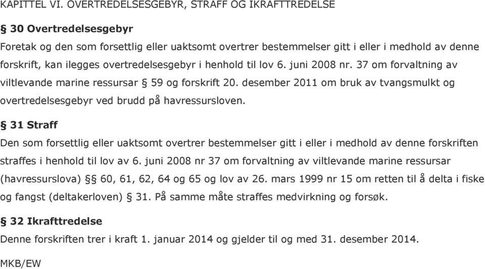 overtredelsesgebyr i henhold til lov 6. juni 2008 nr. 37 om forvaltning av viltlevande marine ressursar 59 og forskrift 20.