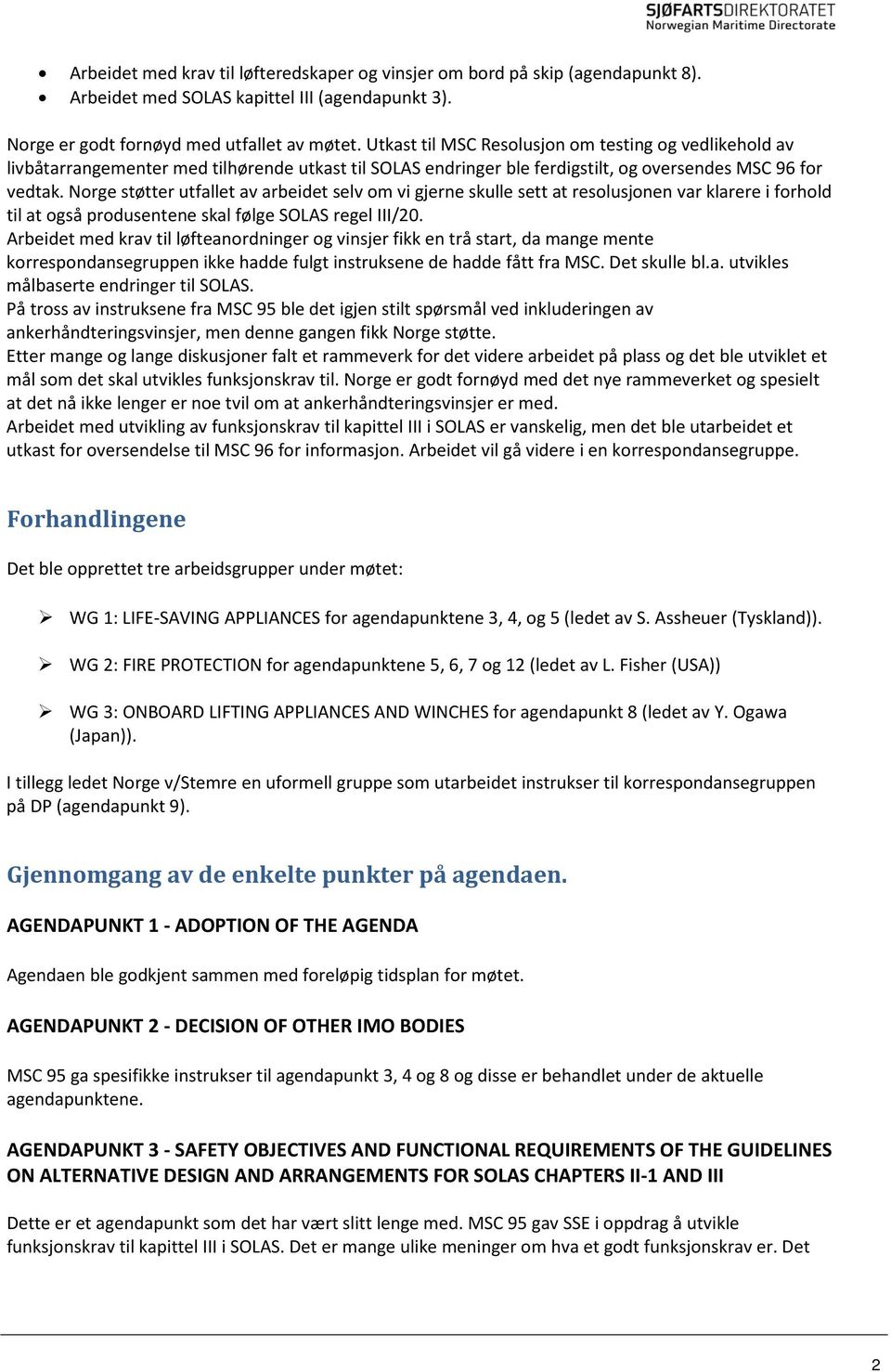 Norge støtter utfallet av arbeidet selv om vi gjerne skulle sett at resolusjonen var klarere i forhold til at også produsentene skal følge SOLAS regel III/20.