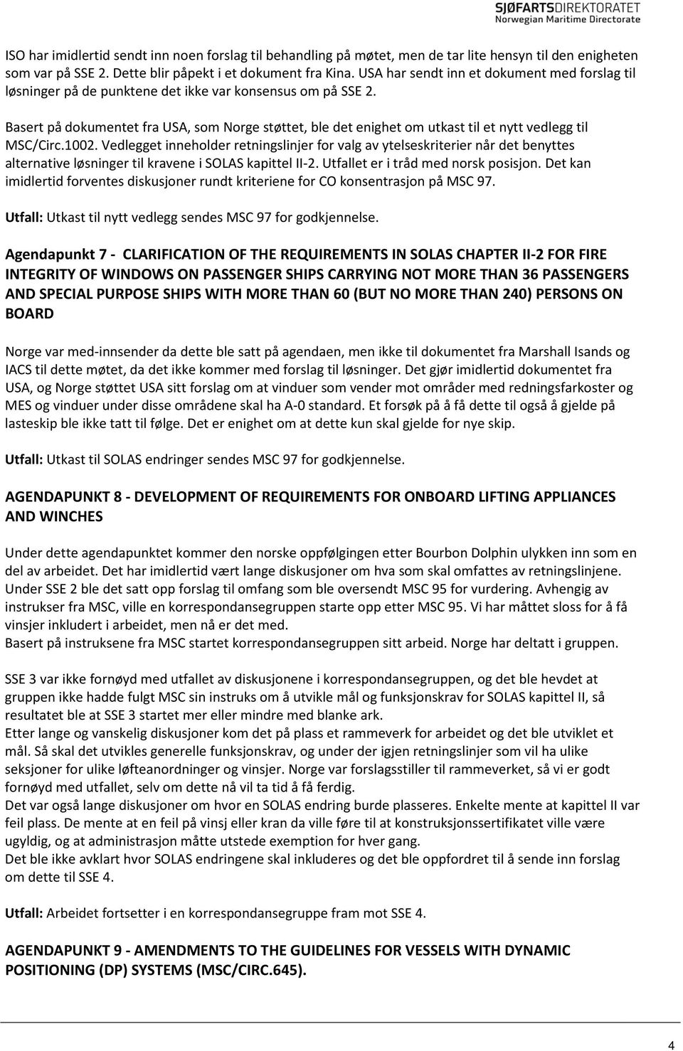 Basert på dokumentet fra USA, som Norge støttet, ble det enighet om utkast til et nytt vedlegg til MSC/Circ.1002.