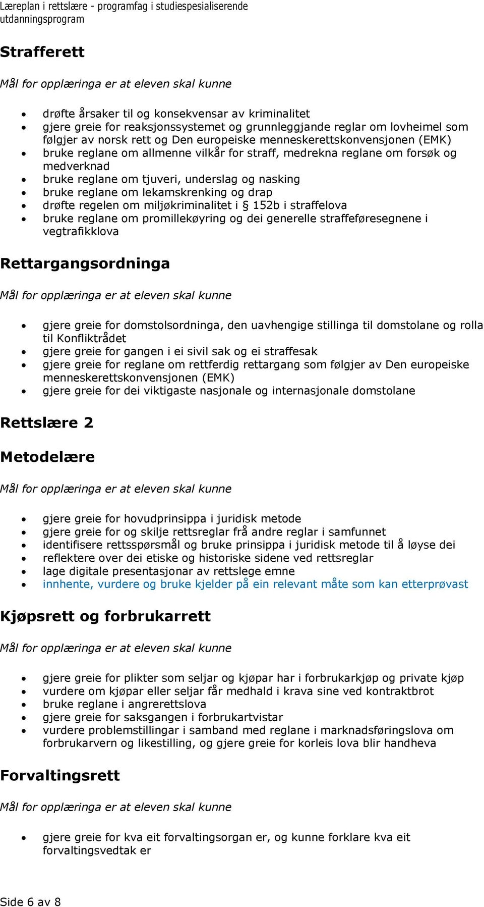 drap drøfte regelen om miljøkriminalitet i 152b i straffelova bruke reglane om promillekøyring og dei generelle straffeføresegnene i vegtrafikklova Rettargangsordninga gjere greie for