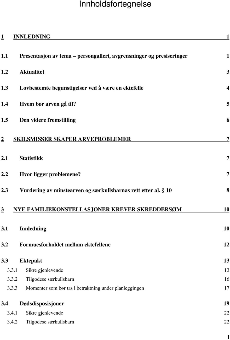 2 Hvor ligger problemene? 7 2.3 Vurdering av minstearven og særkullsbarnas rett etter al. 10 8 3 NYE FAMILIEKONSTELLASJONER KREVER SKREDDERSØM 10 3.1 Innledning 10 3.