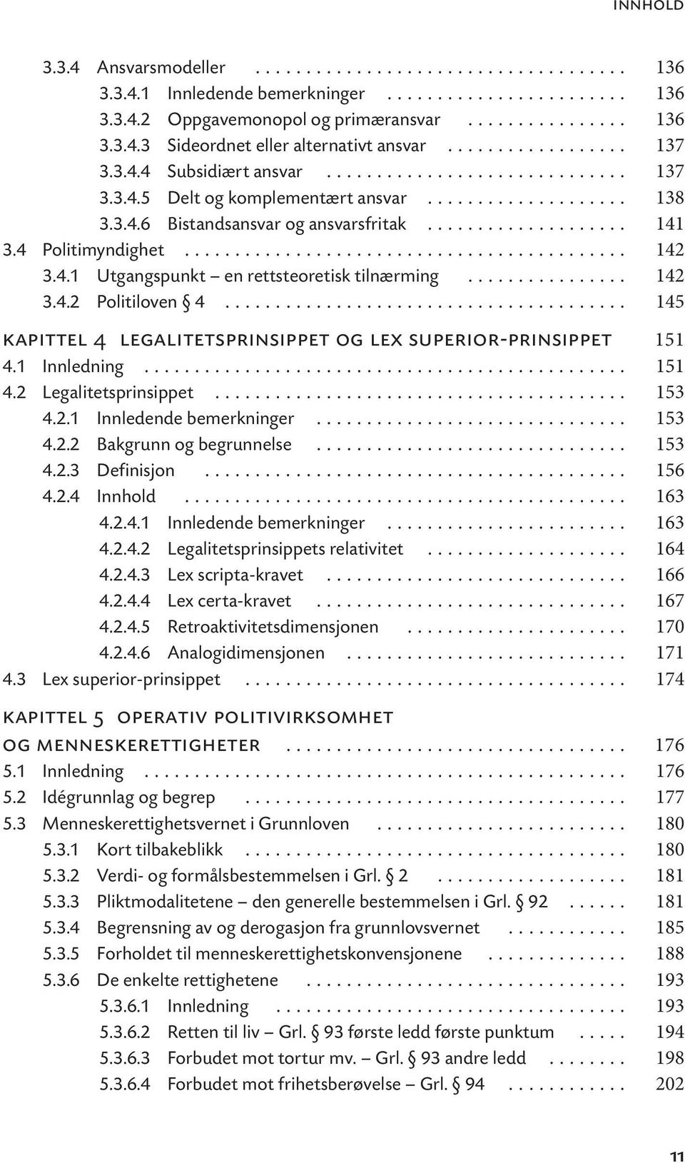 4 Politimyndighet............................................ 142 3.4.1 Utgangspunkt en rettsteoretisk tilnærming................ 142 3.4.2 Politiloven 4.