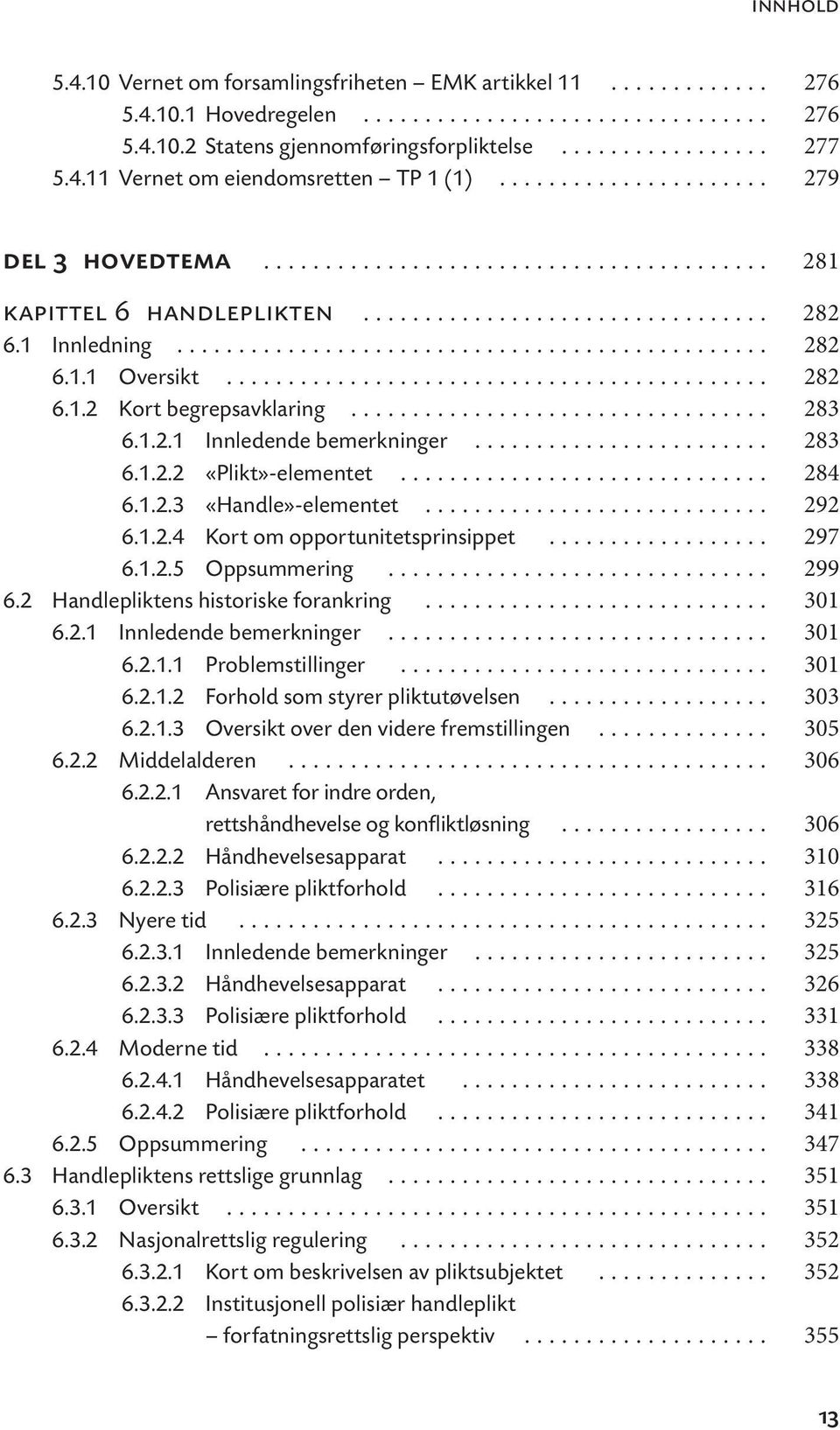 ........................................... 282 6.1.2 Kort begrepsavklaring.................................. 283 6.1.2.1 Innledende bemerkninger........................ 283 6.1.2.2 «Plikt»-elementet.