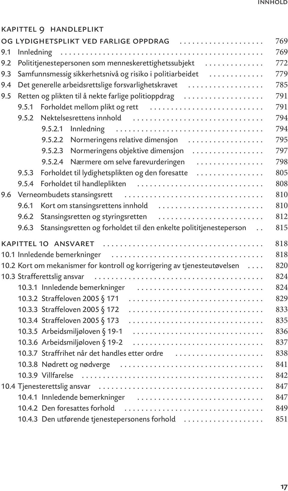 5 Retten og plikten til å nekte farlige politioppdrag................... 791 9.5.1 Forholdet mellom plikt og rett........................... 791 9.5.2 Nektelsesrettens innhold............................... 794 9.