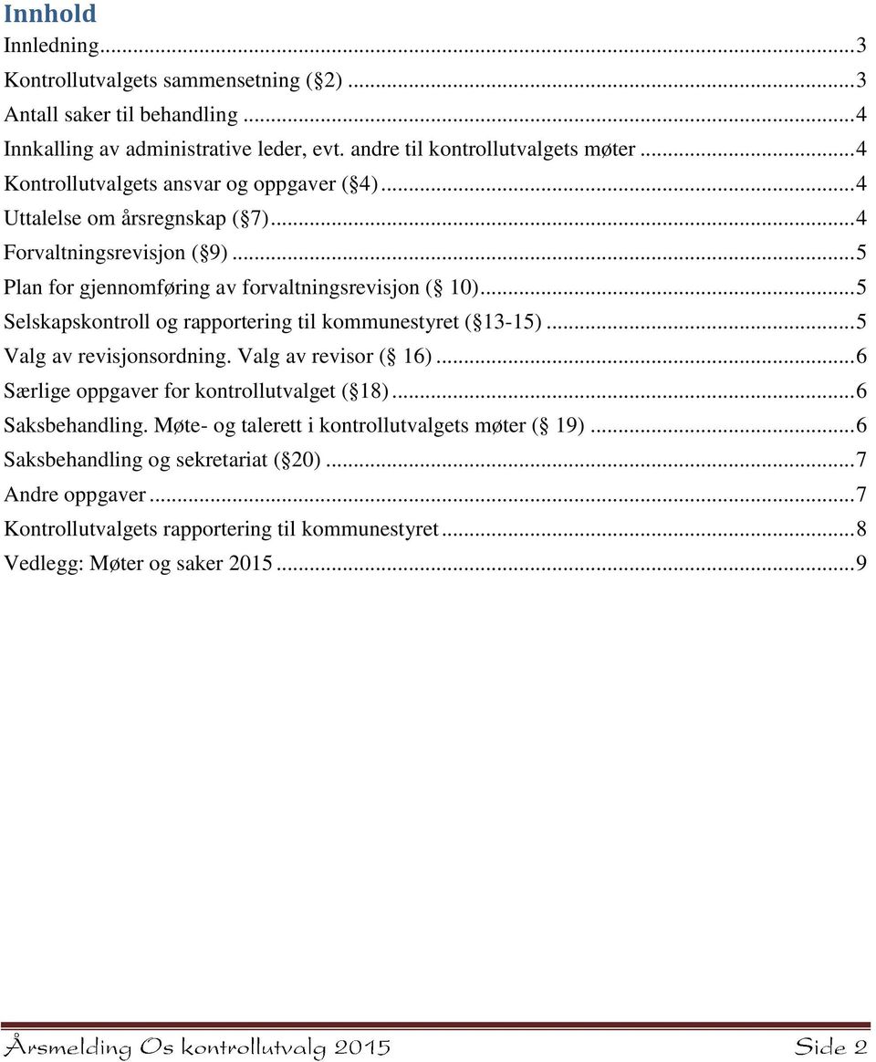 .. 5 Selskapskontroll og rapportering til kommunestyret ( 13-15)... 5 Valg av revisjonsordning. Valg av revisor ( 16)... 6 Særlige oppgaver for kontrollutvalget ( 18).