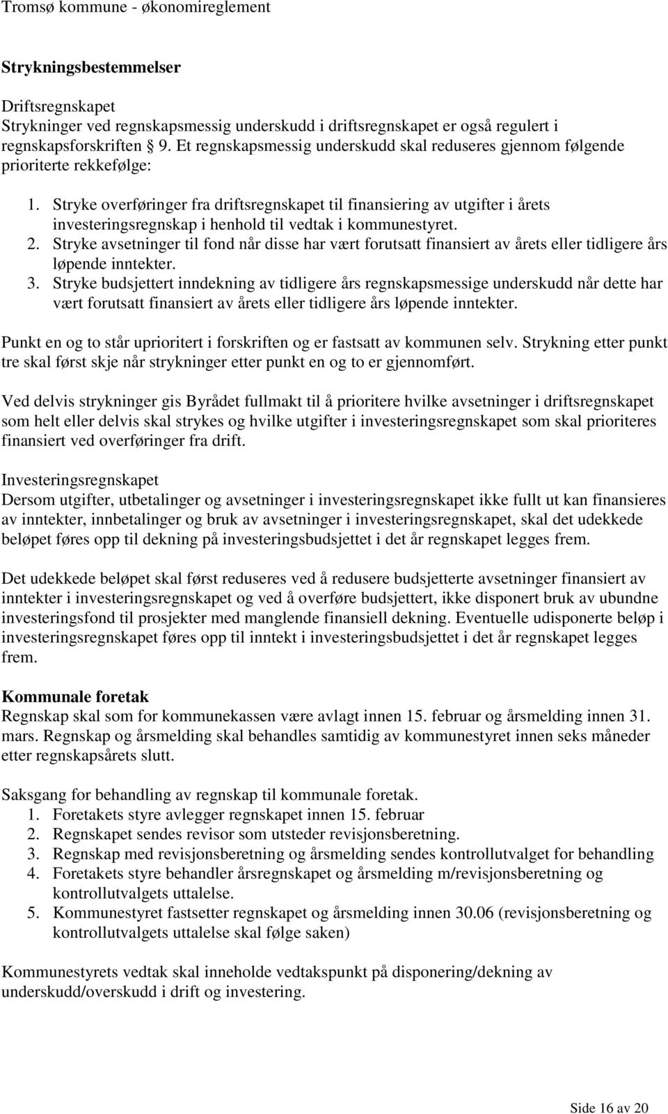 Stryke overføringer fra driftsregnskapet til finansiering av utgifter i årets investeringsregnskap i henhold til vedtak i kommunestyret. 2.