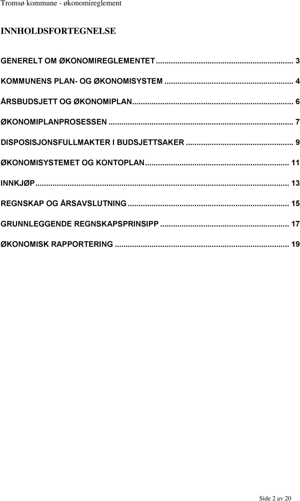 .. 7 DISPOSISJONSFULLMAKTER I BUDSJETTSAKER... 9 ØKONOMISYSTEMET OG KONTOPLAN.