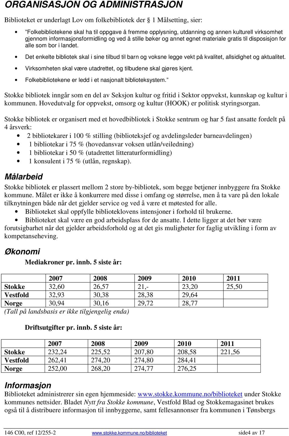 Det enkelte bibliotek skal i sine tilbud til barn og voksne legge vekt på kvalitet, allsidighet og aktualitet. Virksomheten skal være utadrettet, og tilbudene skal gjøres kjent.