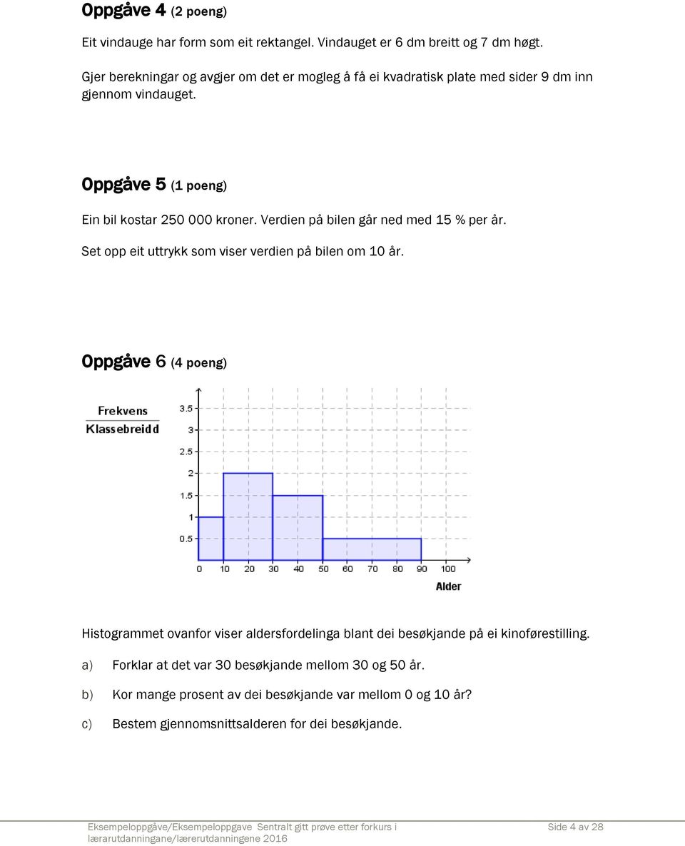 Verdien på bilen går ned med 15 % per år. Set opp eit uttrykk som viser verdien på bilen om 10 år.