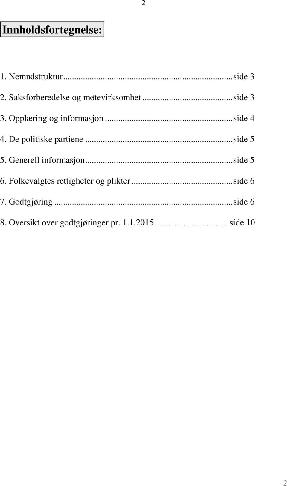 De politiske partiene... side 5 5. Generell informasjon... side 5 6.