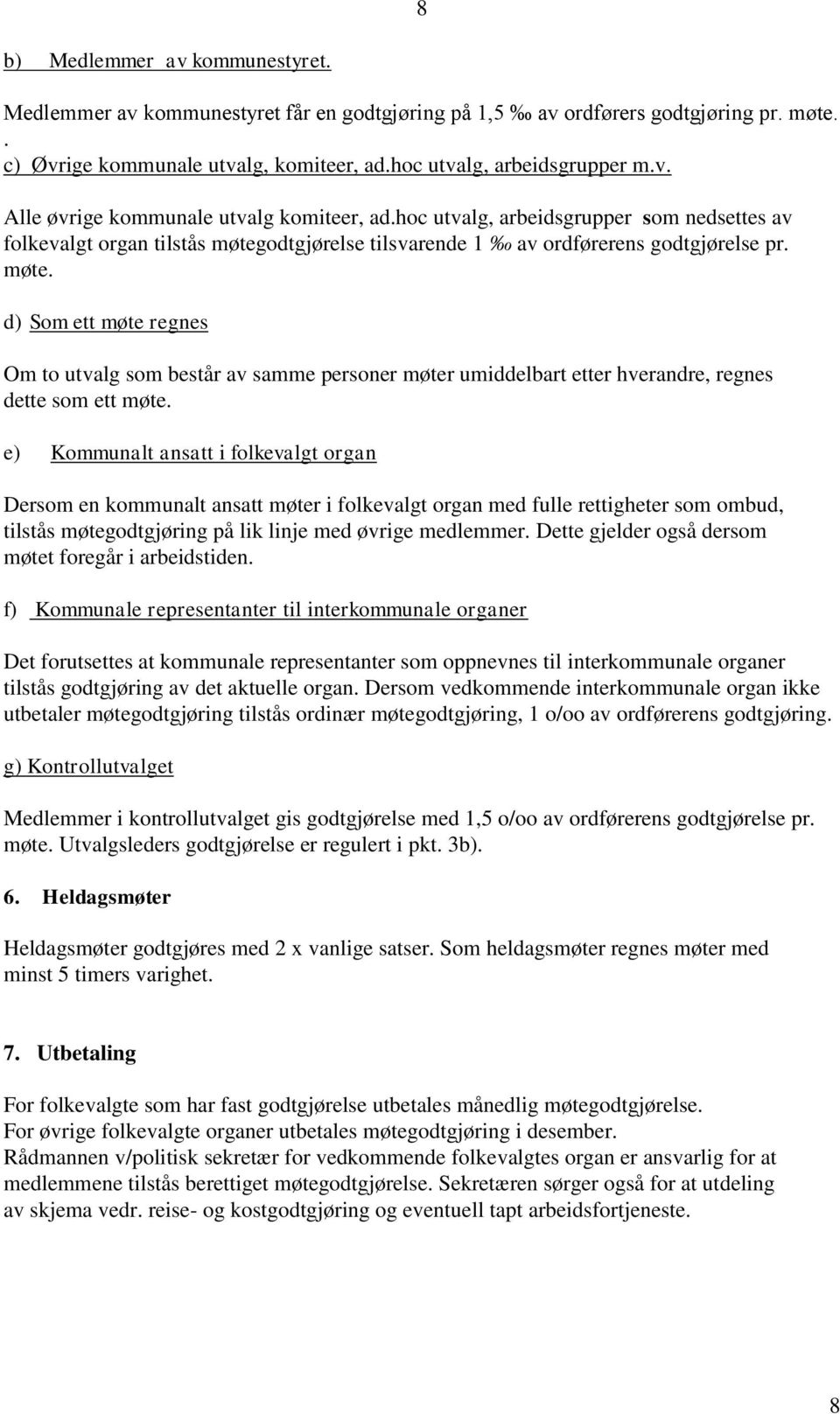 odtgjørelse tilsvarende 1 av ordførerens godtgjørelse pr. møte. d) Som ett møte regnes Om to utvalg som består av samme personer møter umiddelbart etter hverandre, regnes dette som ett møte.