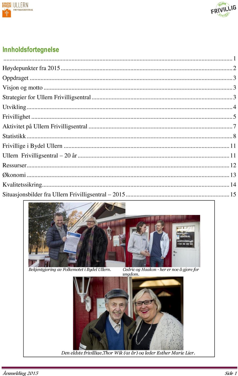 .. 11 Ressurser... 12 Økonomi... 13 Kvalitetssikring... 14 Situasjonsbilder fra Ullern Frivilligsentral 2015.