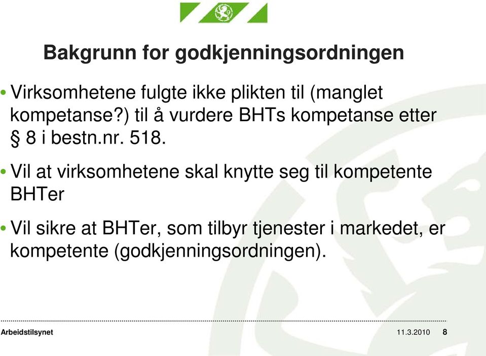 Vil at virksomhetene skal knytte seg til kompetente BHTer Vil sikre at BHTer, som