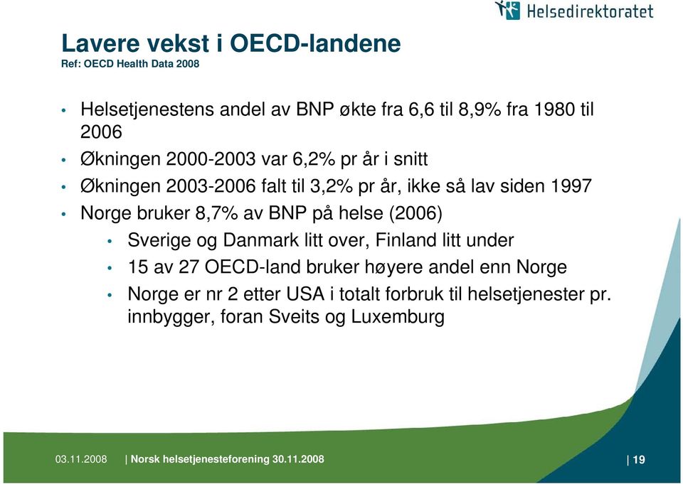 på helse (2006) Sverige og Danmark litt over, Finland litt under 15 av 27 OECD-land bruker høyere andel enn Norge Norge er nr 2