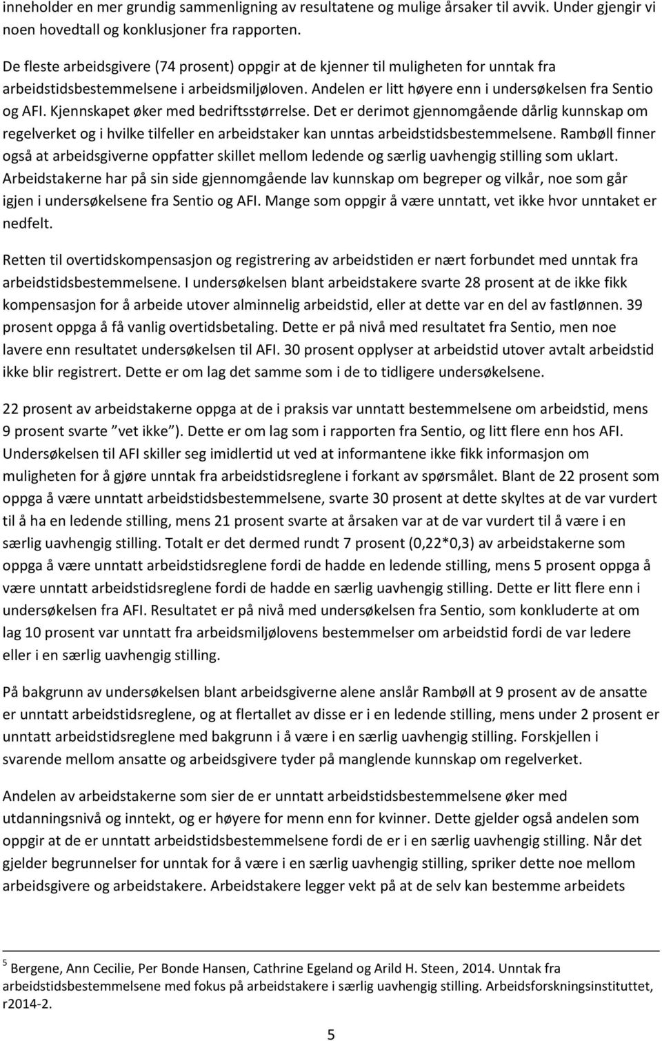 Kjennskapet øker med bedriftsstørrelse. Det er derimot gjennomgående dårlig kunnskap om regelverket og i hvilke tilfeller en arbeidstaker kan unntas arbeidstidsbestemmelsene.