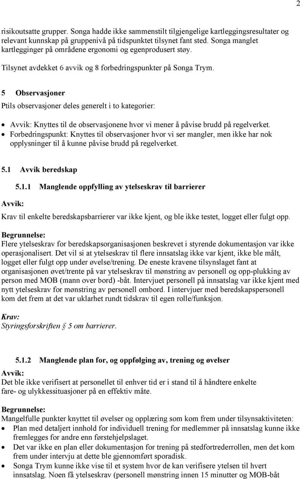 5 Observasjoner Ptils observasjoner deles generelt i to kategorier: Knyttes til de observasjonene hvor vi mener å påvise brudd på regelverket.