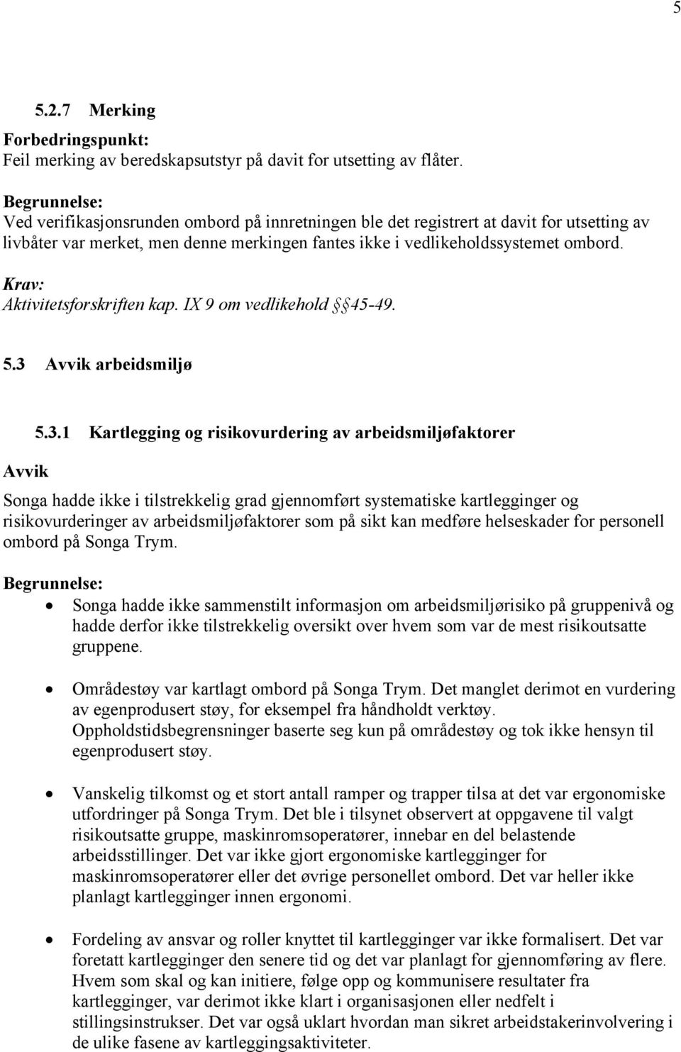 Aktivitetsforskriften kap. IX 9 om vedlikehold 45-49. 5.3 