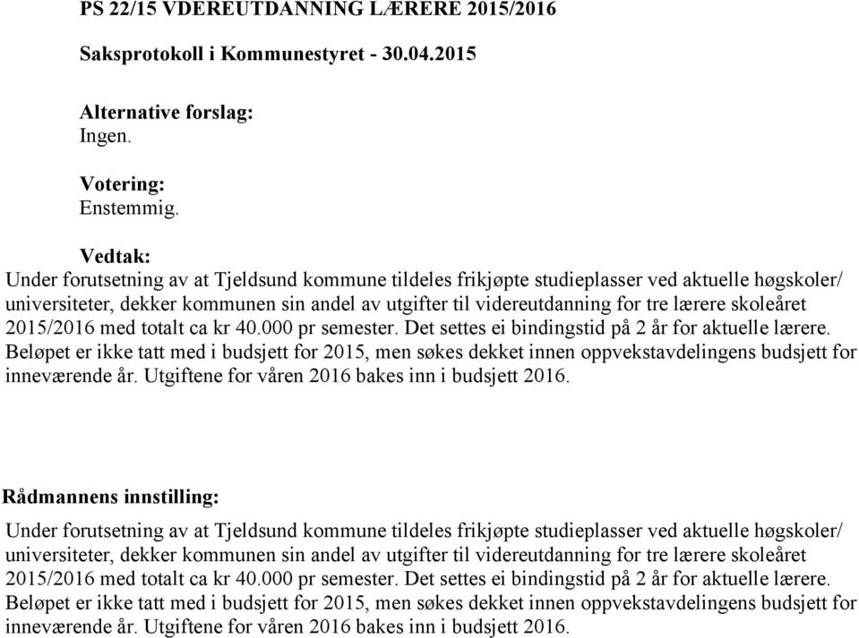 Beløpet er ikke tatt med i budsjett for 2015, men søkes dekket innen oppvekstavdelingens budsjett for inneværende år. Utgiftene for våren 2016 bakes inn i budsjett 2016.