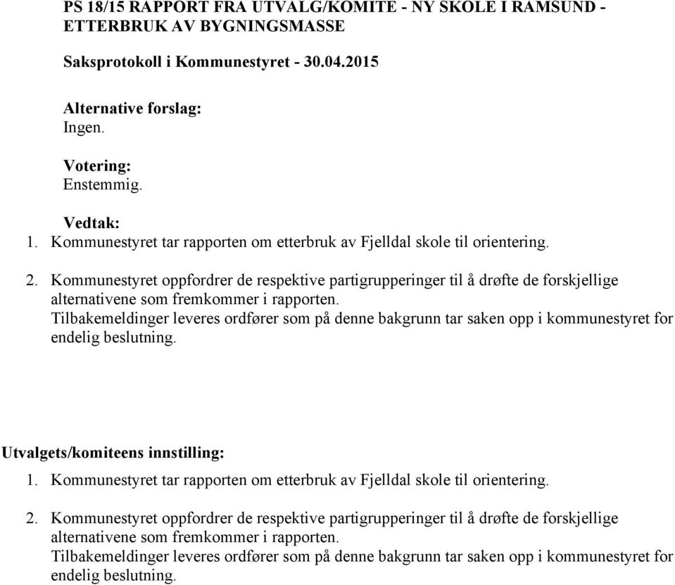 Tilbakemeldinger leveres ordfører som på denne bakgrunn tar saken opp i kommunestyret for endelig beslutning. Utvalgets/komiteens innstilling: 1.