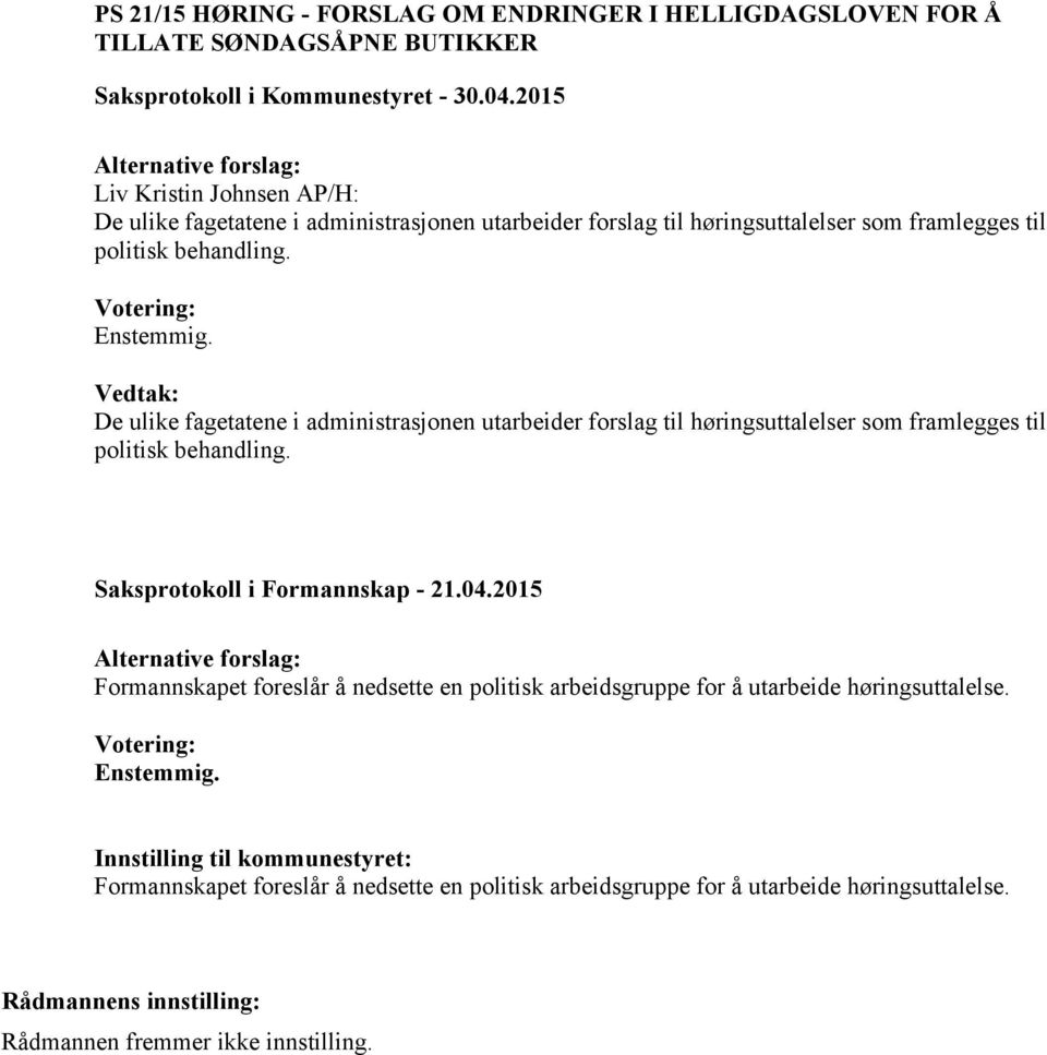 De ulike fagetatene i administrasjonen utarbeider  Saksprotokoll i Formannskap - 21.04.