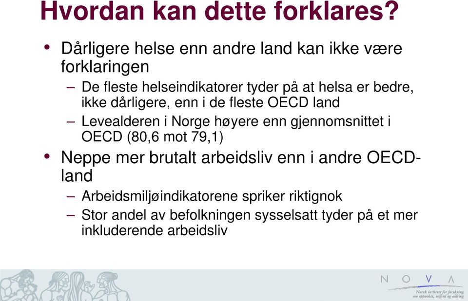 bedre, ikke dårligere, enn i de fleste OECD land Levealderen i Norge høyere enn gjennomsnittet i OECD