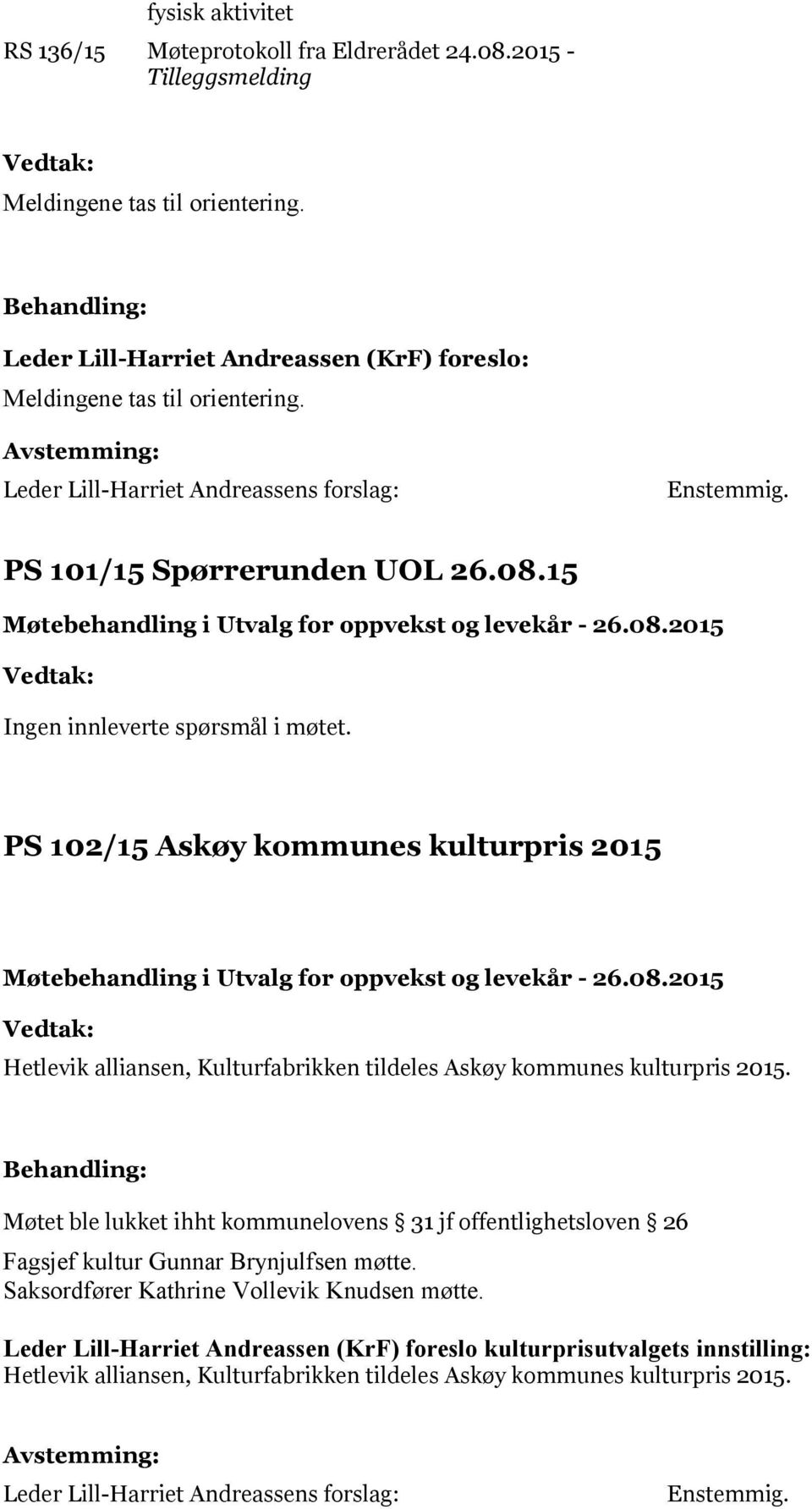 PS 102/15 Askøy kommunes kulturpris 2015 Hetlevik alliansen, Kulturfabrikken tildeles Askøy kommunes kulturpris 2015.