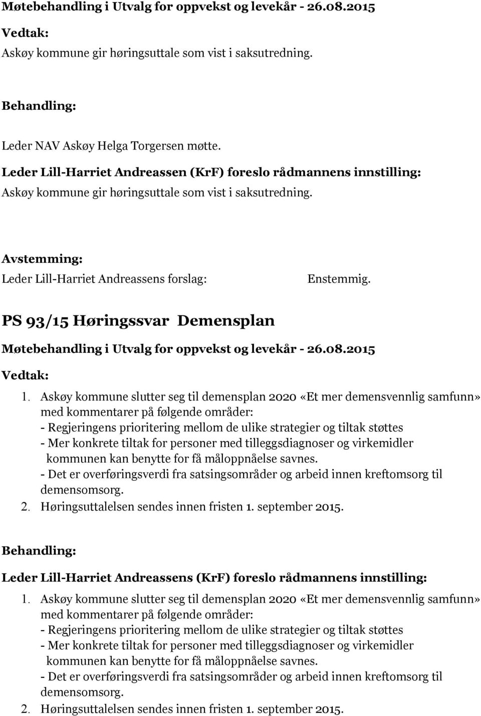 Askøy kommune slutter seg til demensplan 2020 «Et mer demensvennlig samfunn» med kommentarer på følgende områder: - Regjeringens prioritering mellom de ulike strategier og tiltak støttes - Mer