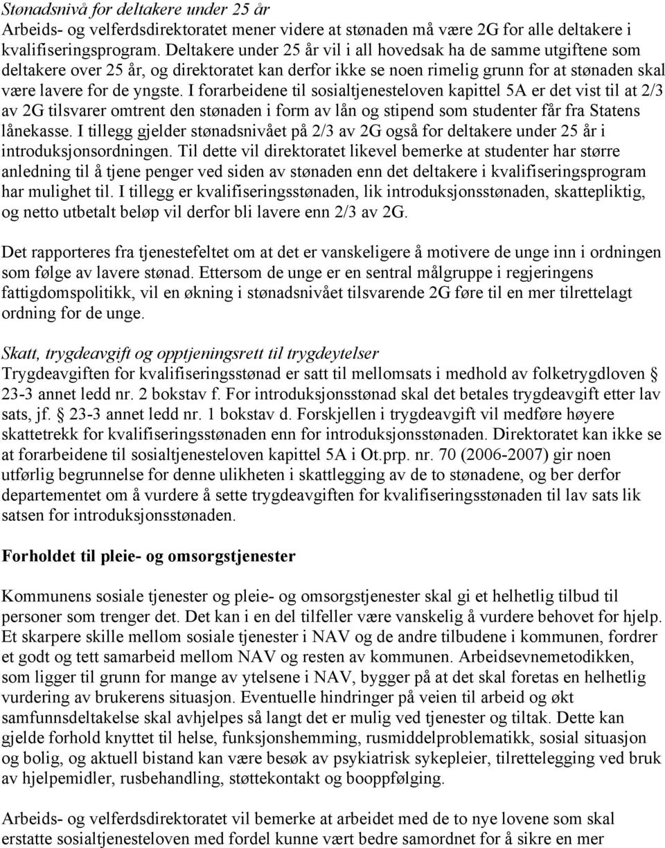 I forarbeidene til sosialtjenesteloven kapittel 5A er det vist til at 2/3 av 2G tilsvarer omtrent den stønaden i form av lån og stipend som studenter får fra Statens lånekasse.