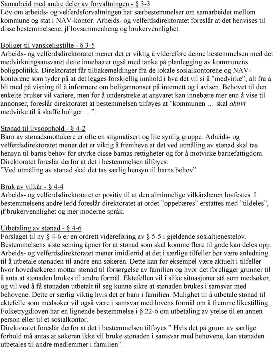 Boliger til vanskeligstilte - 3-5 Arbeids- og velferdsdirektoratet mener det er viktig å videreføre denne bestemmelsen med det medvirkningsansvaret dette innebærer også med tanke på planlegging av