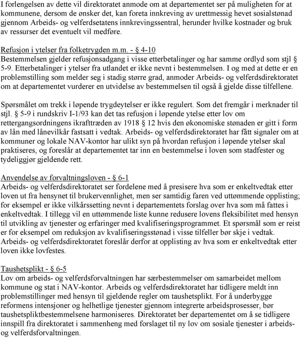 dføre. Refusjon i ytelser fra folketrygden m.m. - 4-10 Bestemmelsen gjelder refusjonsadgang i visse etterbetalinger og har samme ordlyd som stjl 5-9.