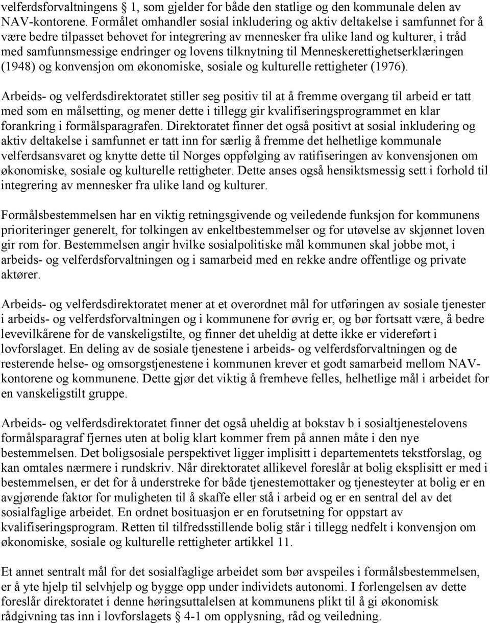 og lovens tilknytning til Menneskerettighetserklæringen (1948) og konvensjon om økonomiske, sosiale og kulturelle rettigheter (1976).