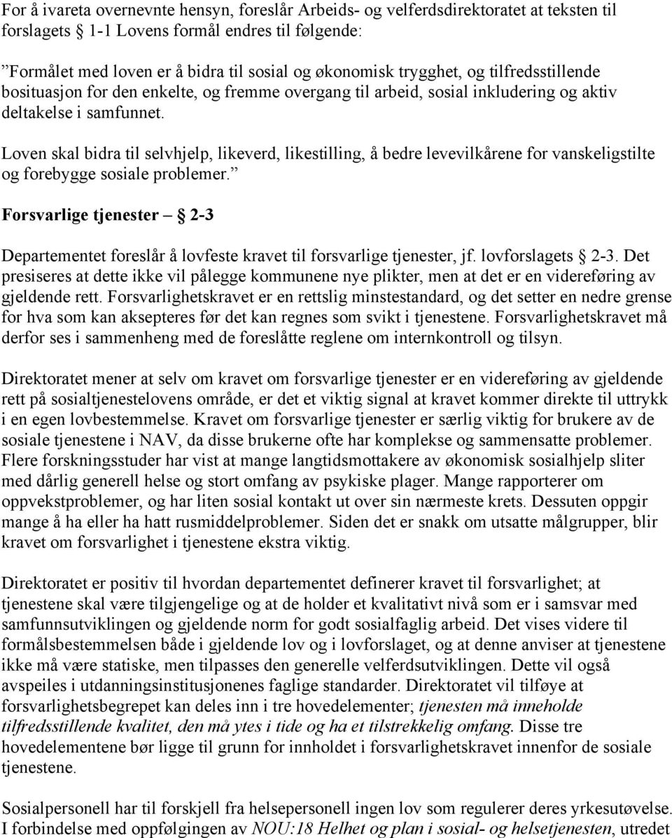 Loven skal bidra til selvhjelp, likeverd, likestilling, å bedre levevilkårene for vanskeligstilte og forebygge sosiale problemer.