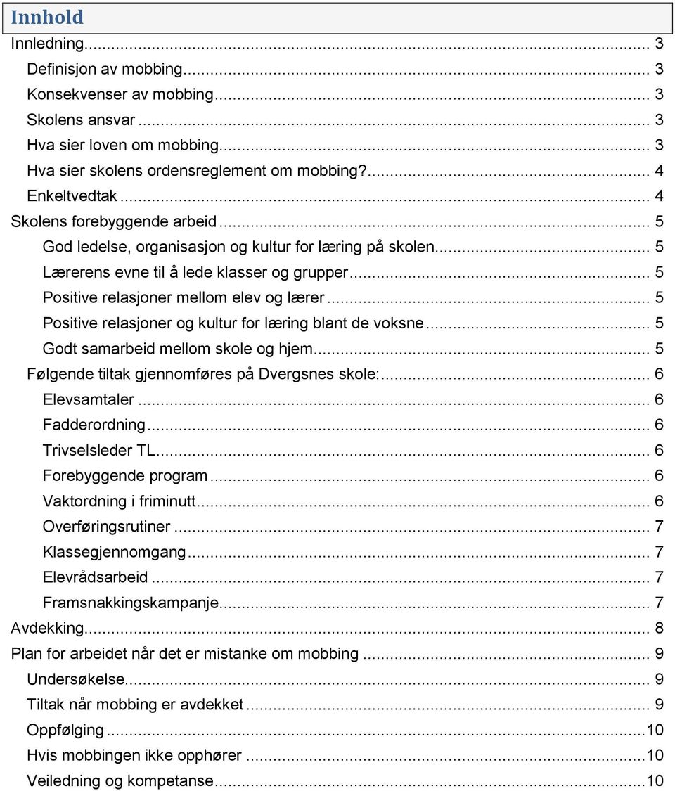 .. 5 Positive relasjoner og kultur for læring blant de voksne... 5 Godt samarbeid mellom skole og hjem... 5 Følgende tiltak gjennomføres på Dvergsnes skole:... 6 Elevsamtaler... 6 Fadderordning.