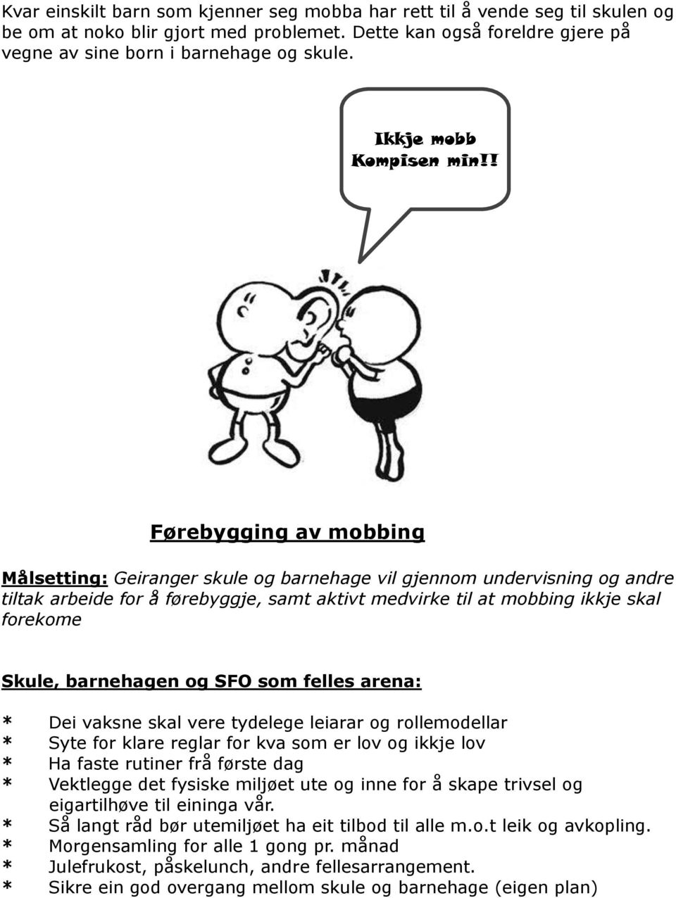 ! Førebygging av mobbing Målsetting: Geiranger skule og barnehage vil gjennom undervisning og andre tiltak arbeide for å førebyggje, samt aktivt medvirke til at mobbing ikkje skal forekome Skule,