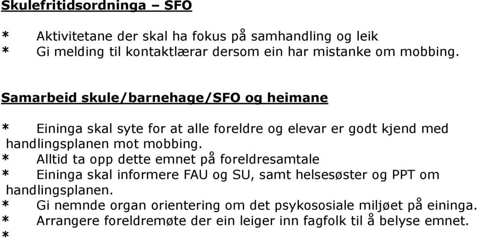 Samarbeid skule/barnehage/sfo og heimane * Eininga skal syte for at alle foreldre og elevar er godt kjend med handlingsplanen mot  *