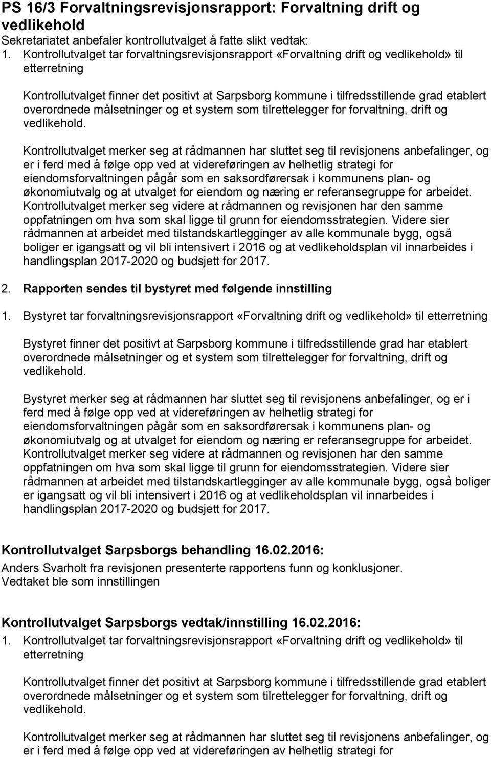 overordnede målsetninger og et system som tilrettelegger for forvaltning, drift og vedlikehold.