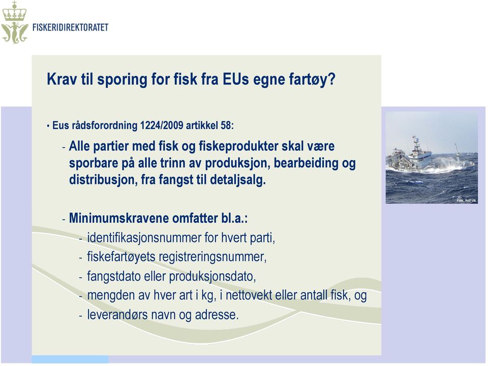 av produksjon, bearbeiding og distribusjon, fra fangst til detaljsalg. - Minimumskravene omfatter bl.a.: -