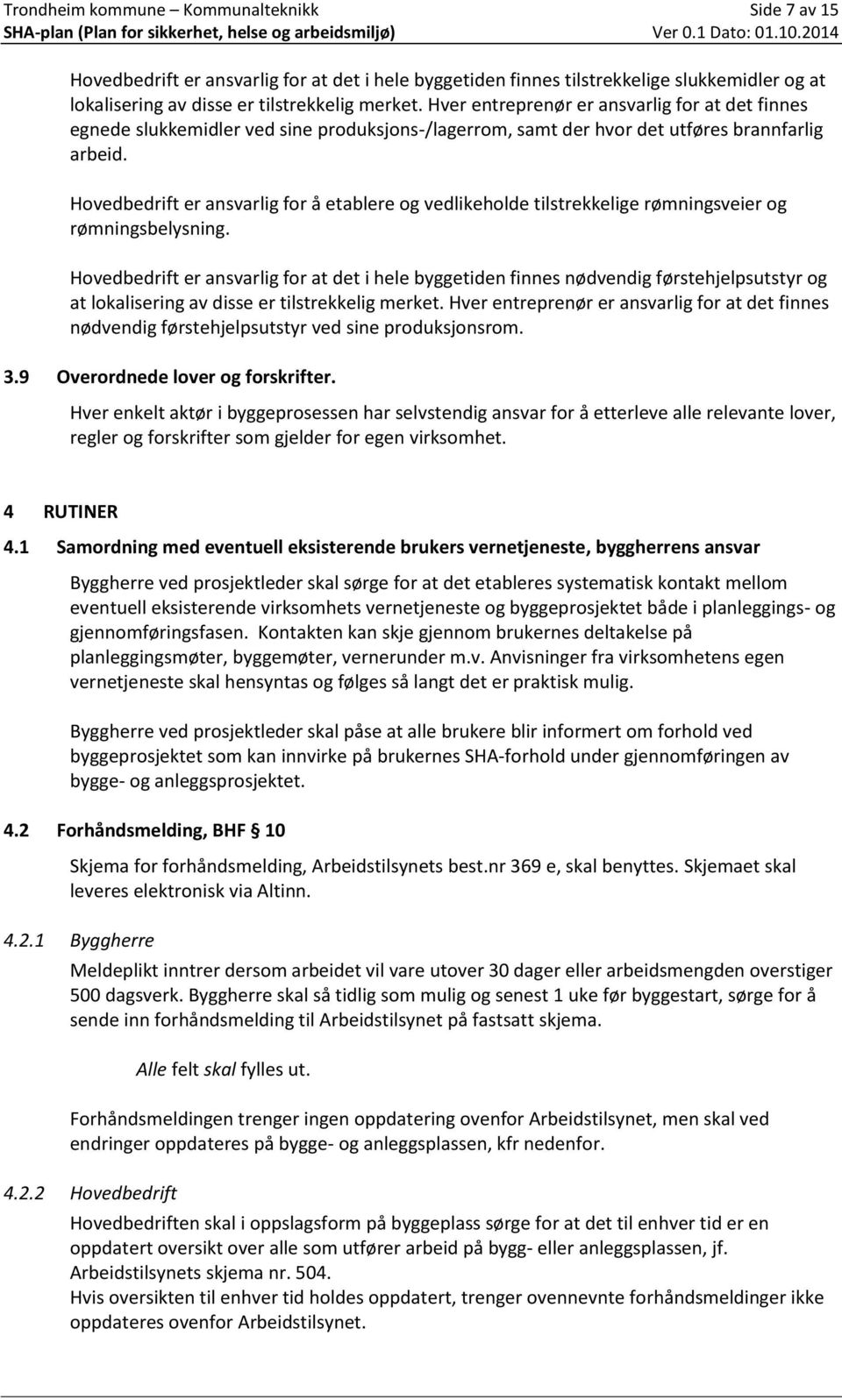 Hovedbedrift er ansvarlig for å etablere og vedlikeholde tilstrekkelige rømningsveier og rømningsbelysning.