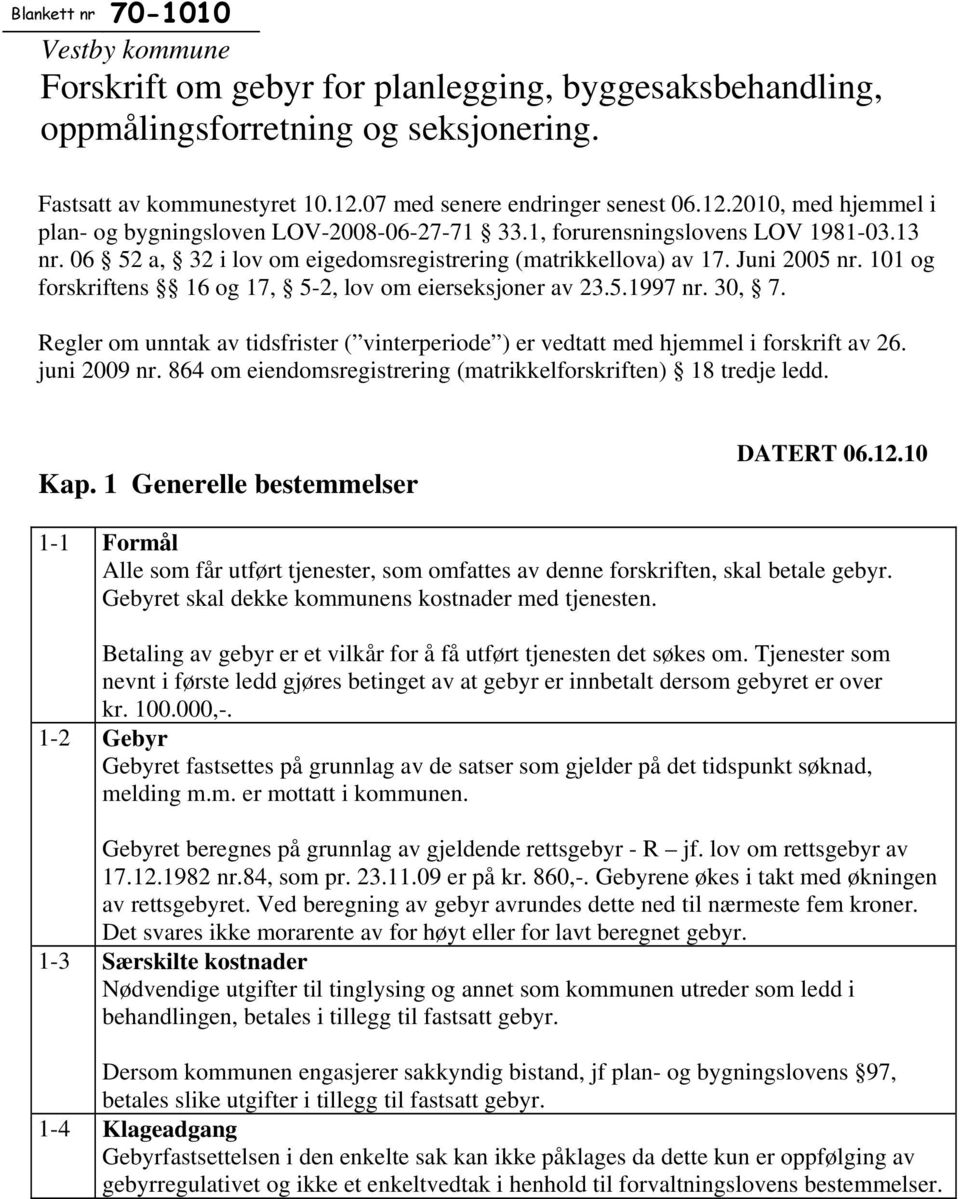 06 52 a, 32 i lov om eigedomsregistrering (matrikkellova) av 17. Juni 2005 nr. 101 og forskriftens 16 og 17, 5-2, lov om eierseksjoner av 23.5.1997 nr. 30, 7.