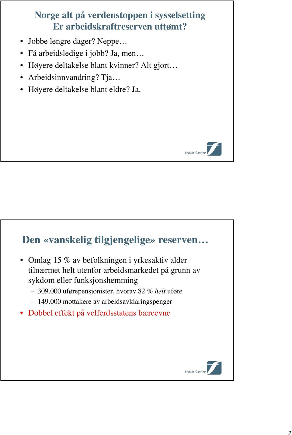 Den «vanskelig tilgjengelige» reserven Omlag 15 % av befolkningen i yrkesaktiv alder tilnærmet helt utenfor arbeidsmarkedet på grunn