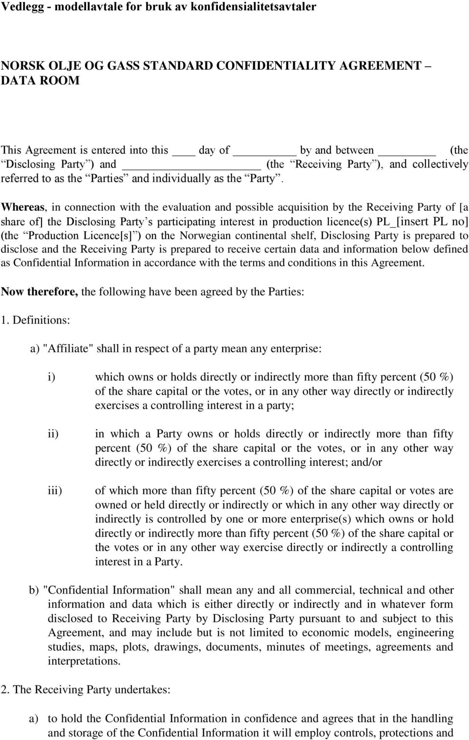 Whereas, in connection with the evaluation and possible acquisition by the Receiving Party of [a share of] the Disclosing Party s participating interest in production licence(s) PL_[insert PL no]