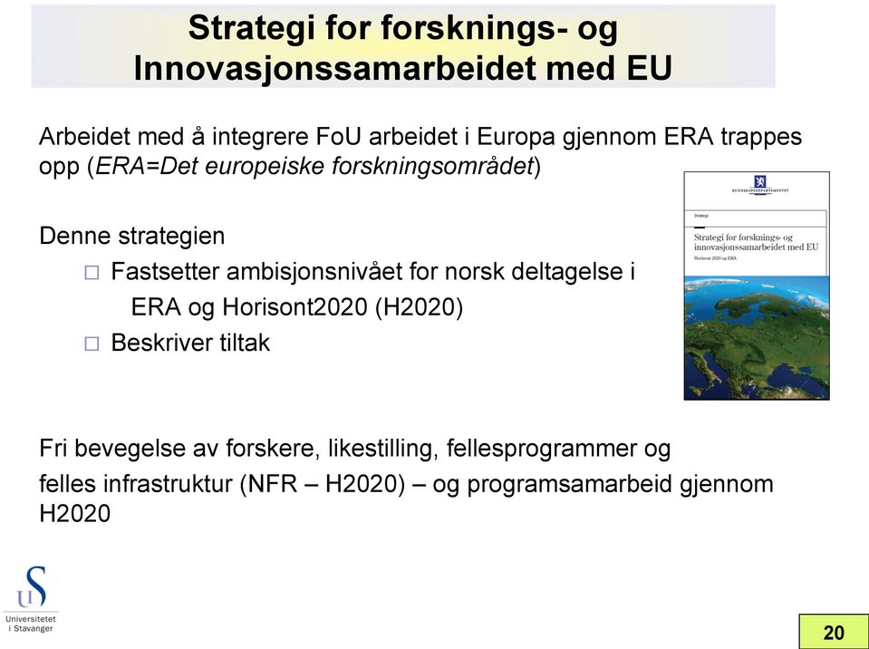 ambisjonsnivået for norsk deltagelse i ERA og Horisont2020 (H2020) Beskriver tiltak Fri bevegelse av
