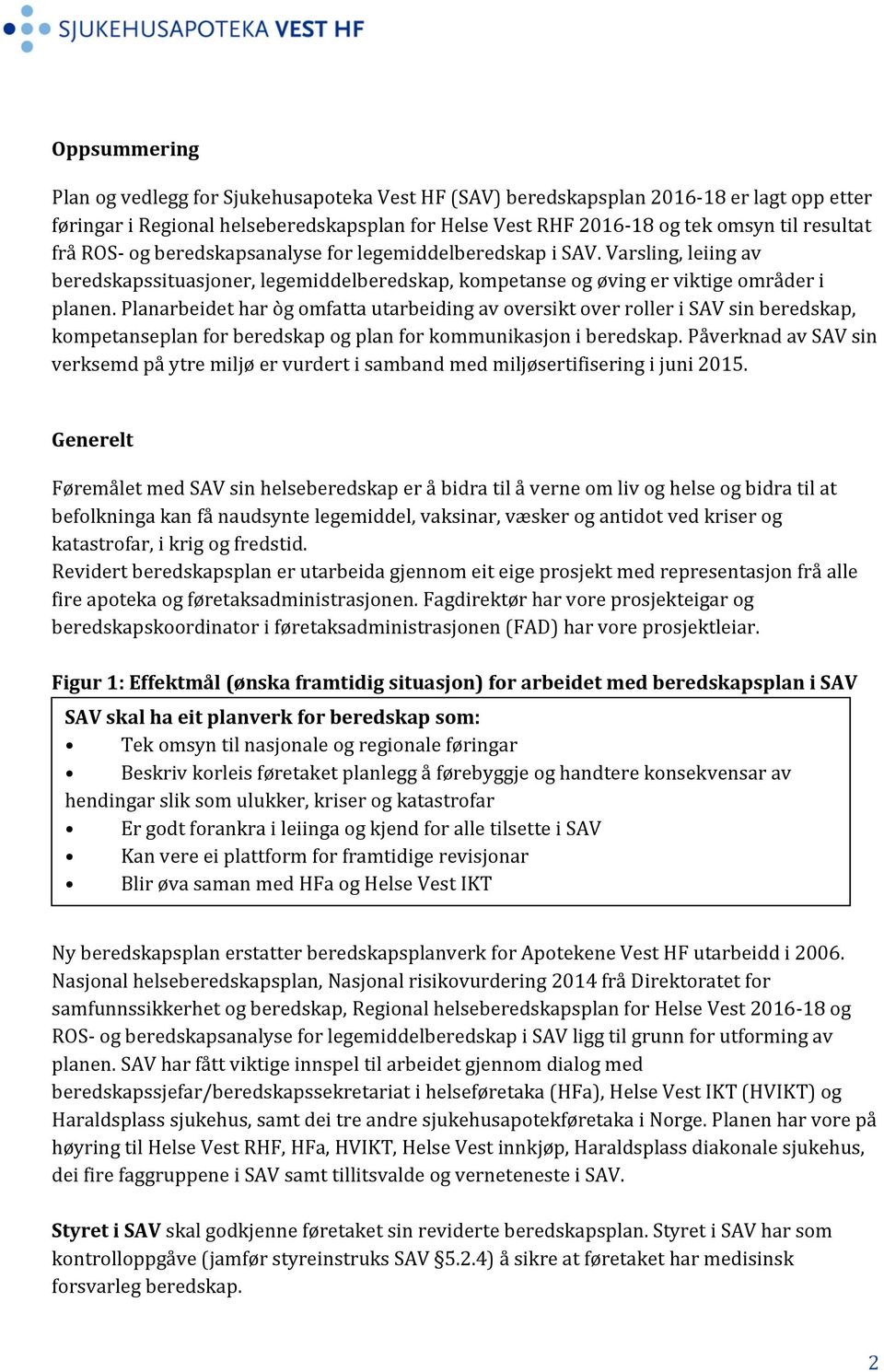 Planarbeidet har òg omfatta utarbeiding av oversikt over roller i SAV sin beredskap, kompetanseplan for beredskap og plan for kommunikasjon i beredskap.