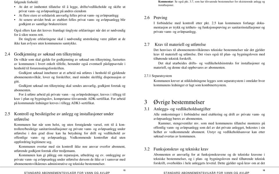 er nødvendig for å sikre noens rett. De tinglyste erklæringene skal i nødvendig utstrekning være påført at de ikke kan avlyses uten kommunens samtykke. 2.