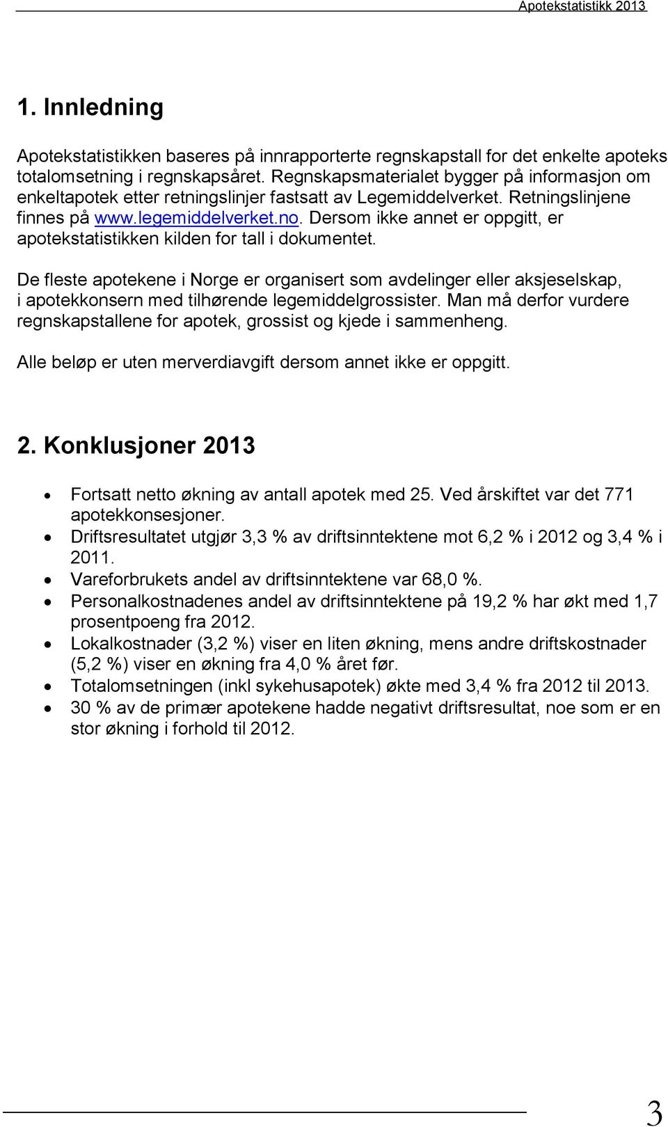 Dersom ikke annet er oppgitt, er apotekstatistikken kilden for tall i dokumentet.